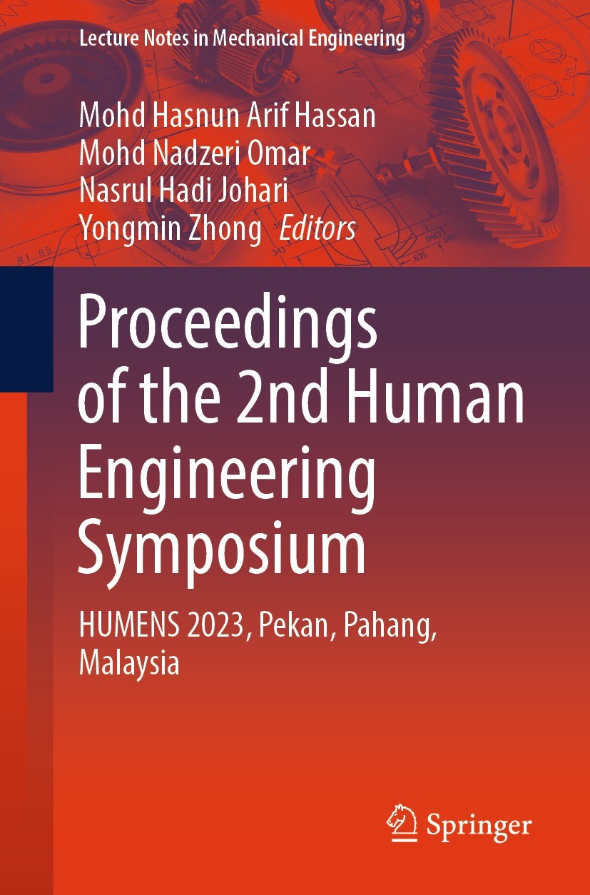 Titlebook: Proceedings of the 2nd Human Engineering Symposium; HUMENS 2023, Pekan, Mohd Hasnun Arif Hassan,Mohd Nadzeri Omar,Yongmin Conference proc Titlebook: Proceedings of the 2nd Human Engineering Symposium; HUMENS 2023, Pekan, Mohd Hasnun Arif Hassan,Mohd Nadzeri Omar,Yongmin Conference proc