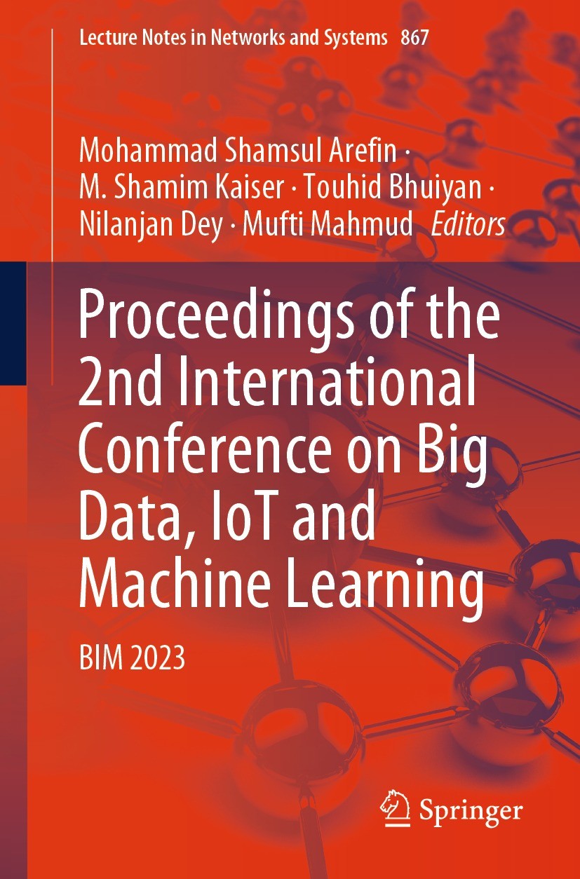 Titlebook: Proceedings of the 2nd International Conference on Big Data, IoT and Machine Learning; BIM 2023 Mohammad Shamsul Arefin,M. Shamim Kaiser,Mu Titlebook: Proceedings of the 2nd International Conference on Big Data, IoT and Machine Learning; BIM 2023 Mohammad Shamsul Arefin,M. Shamim Kaiser,Mu
