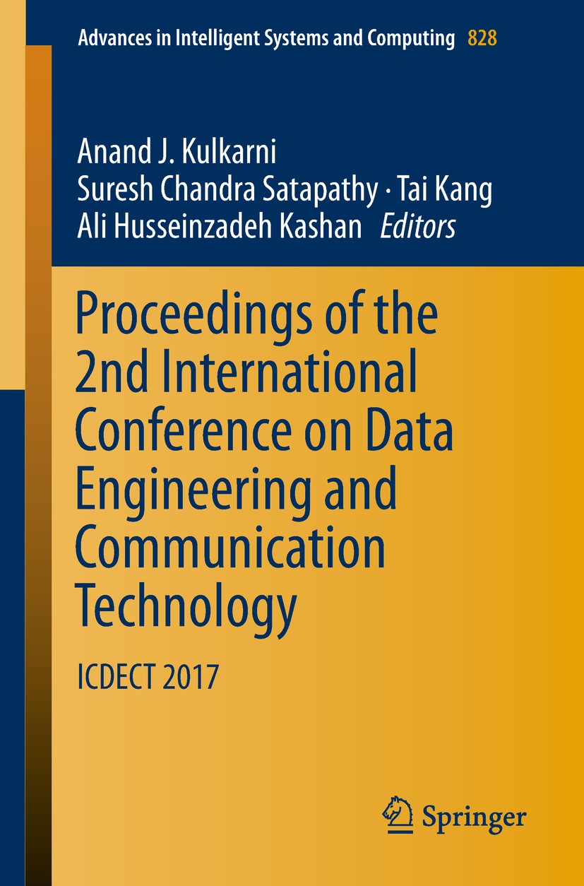 Titlebook: Proceedings of the 2nd International Conference on Data Engineering and Communication Technology; ICDECT 2017 Anand J. Kulkarni,Suresh Chan Titlebook: Proceedings of the 2nd International Conference on Data Engineering and Communication Technology; ICDECT 2017 Anand J. Kulkarni,Suresh Chan