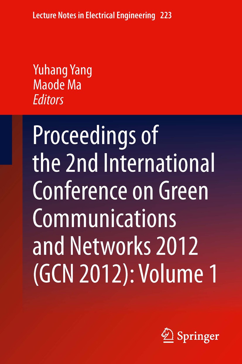 Titlebook: Proceedings of the 2nd International Conference on Green Communications and Networks 2012 (GCN 2012); Yuhang Yang,Maode Ma Conference proc Titlebook: Proceedings of the 2nd International Conference on Green Communications and Networks 2012 (GCN 2012); Yuhang Yang,Maode Ma Conference proc
