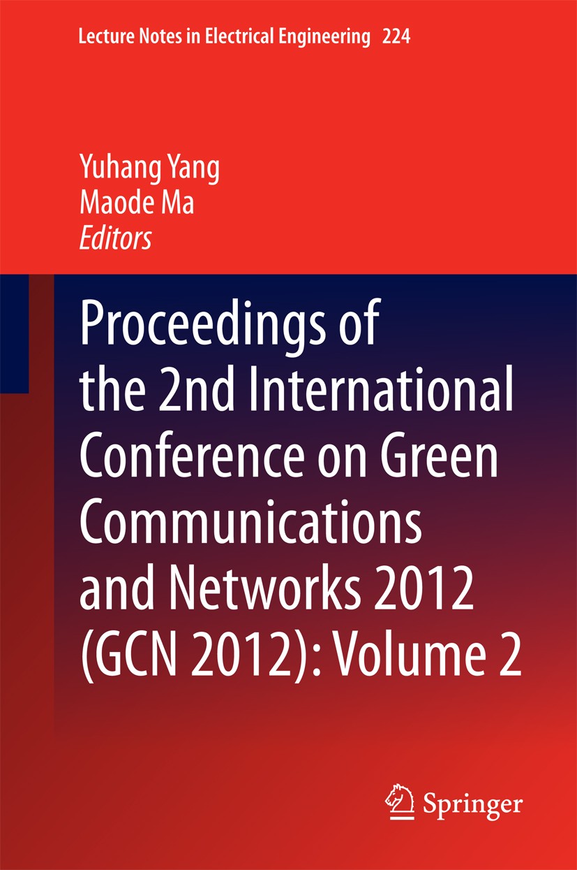 Titlebook: Proceedings of the 2nd International Conference on Green Communications and Networks 2012 (GCN 2012); Yuhang Yang,Maode Ma Conference proc Titlebook: Proceedings of the 2nd International Conference on Green Communications and Networks 2012 (GCN 2012); Yuhang Yang,Maode Ma Conference proc