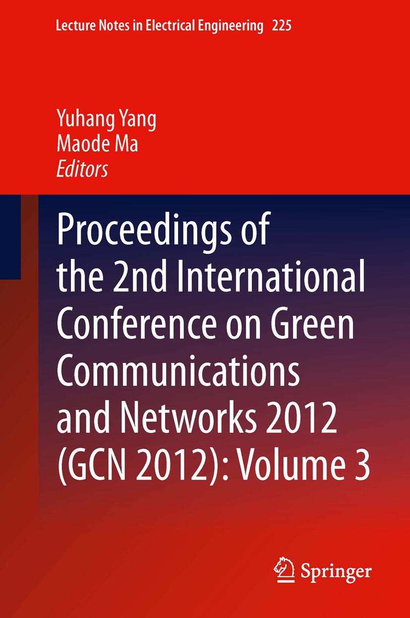 Titlebook: Proceedings of the 2nd International Conference on Green Communications and Networks 2012 (GCN 2012); Yuhang Yang,Maode Ma Conference proc Titlebook: Proceedings of the 2nd International Conference on Green Communications and Networks 2012 (GCN 2012); Yuhang Yang,Maode Ma Conference proc