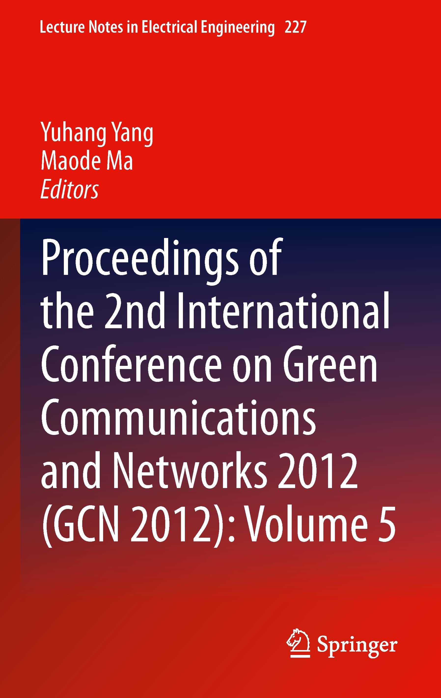Titlebook: Proceedings of the 2nd International Conference on Green Communications and Networks 2012 (GCN 2012); Yuhang Yang,Maode Ma Conference proc Titlebook: Proceedings of the 2nd International Conference on Green Communications and Networks 2012 (GCN 2012); Yuhang Yang,Maode Ma Conference proc