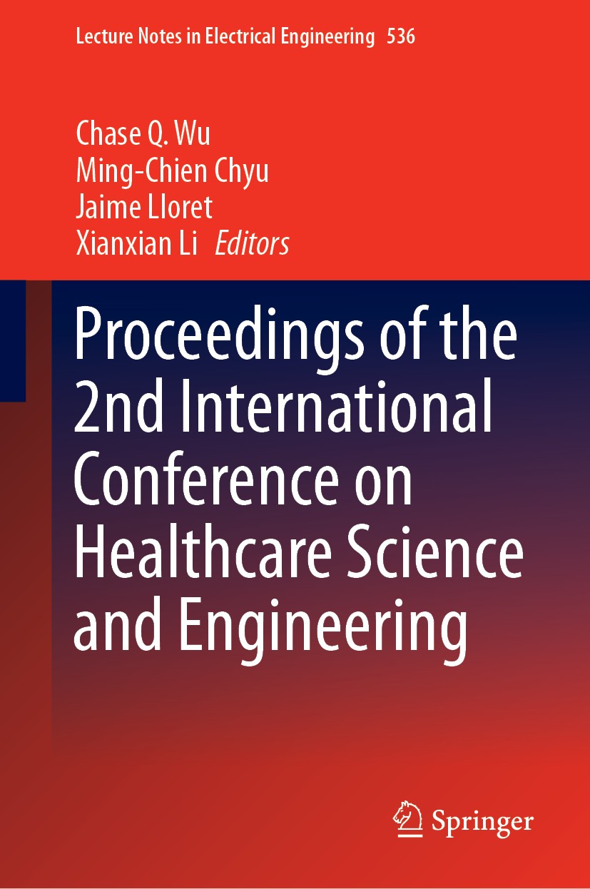 Titlebook: Proceedings of the 2nd International Conference on Healthcare Science and Engineering; Chase Q.‘Wu,Ming-Chien‘Chyu,Xianxian Li Conference Titlebook: Proceedings of the 2nd International Conference on Healthcare Science and Engineering; Chase Q.‘Wu,Ming-Chien‘Chyu,Xianxian Li Conference