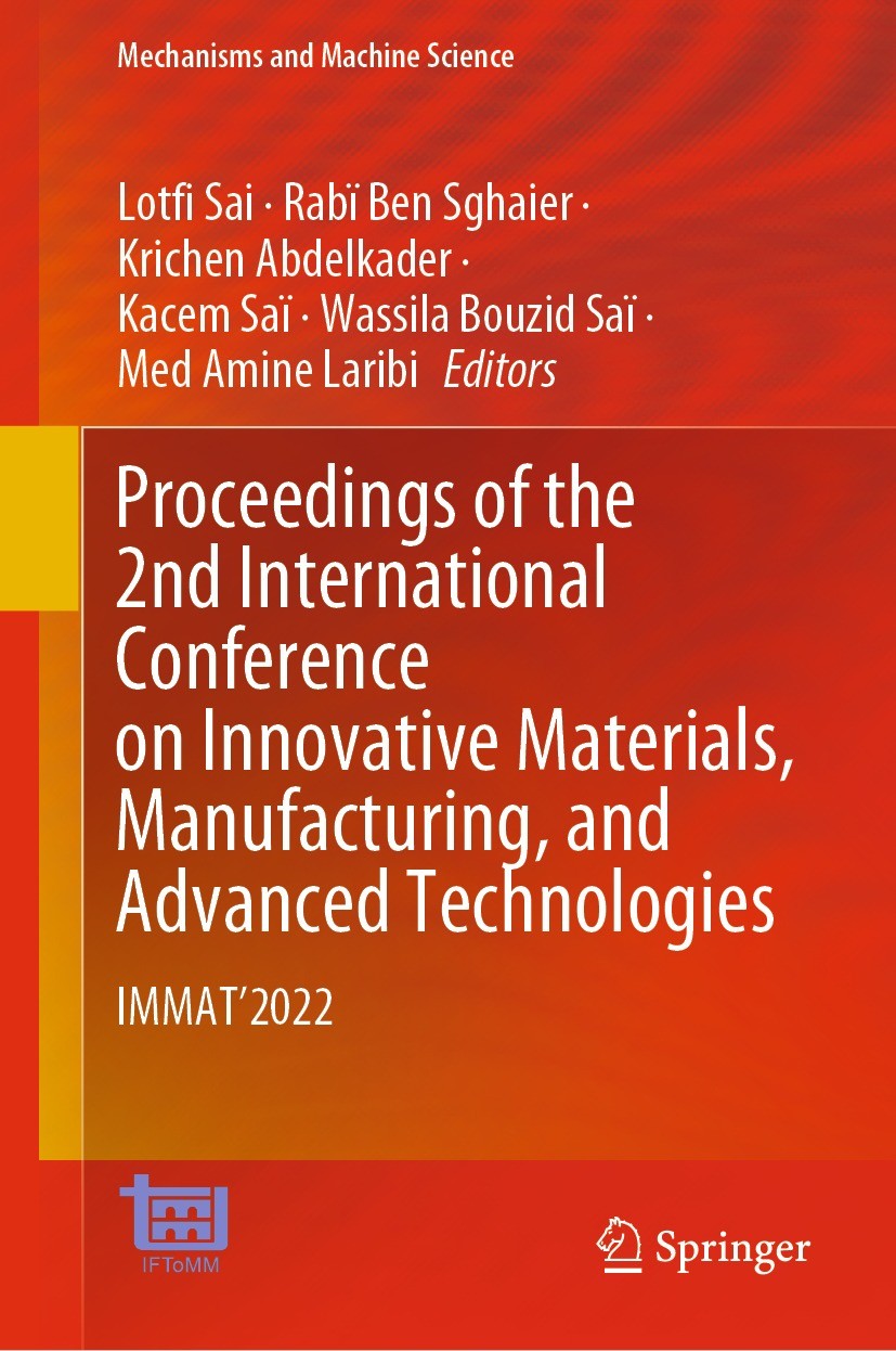 Titlebook: Proceedings of the 2nd International Conference on Innovative Materials, Manufacturing, and Advanced; IMMAT‘2022 Lotfi Sai,Rabï Ben Sghaier Titlebook: Proceedings of the 2nd International Conference on Innovative Materials, Manufacturing, and Advanced; IMMAT‘2022 Lotfi Sai,Rabï Ben Sghaier