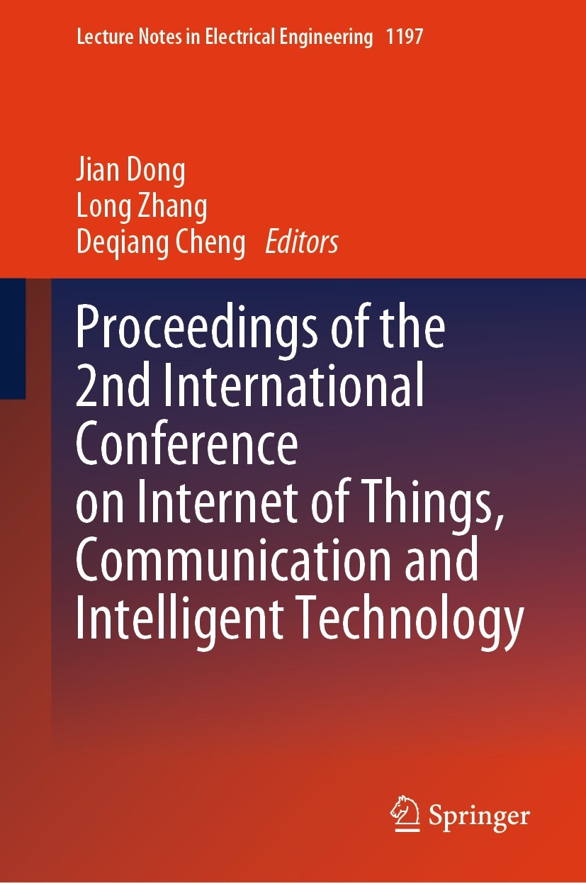 Titlebook: Proceedings of the 2nd International Conference on Internet of Things, Communication and Intelligent; Jian Dong,Long Zhang,Deqiang Cheng C Titlebook: Proceedings of the 2nd International Conference on Internet of Things, Communication and Intelligent; Jian Dong,Long Zhang,Deqiang Cheng C