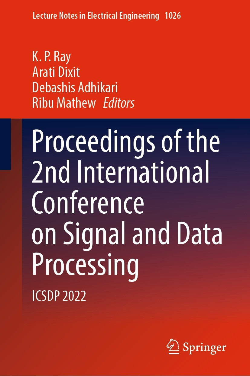 Titlebook: Proceedings of the 2nd International Conference on Signal and Data Processing; ICSDP 2022 K. P. Ray,Arati Dixit,Ribu Mathew Conference proc Titlebook: Proceedings of the 2nd International Conference on Signal and Data Processing; ICSDP 2022 K. P. Ray,Arati Dixit,Ribu Mathew Conference proc