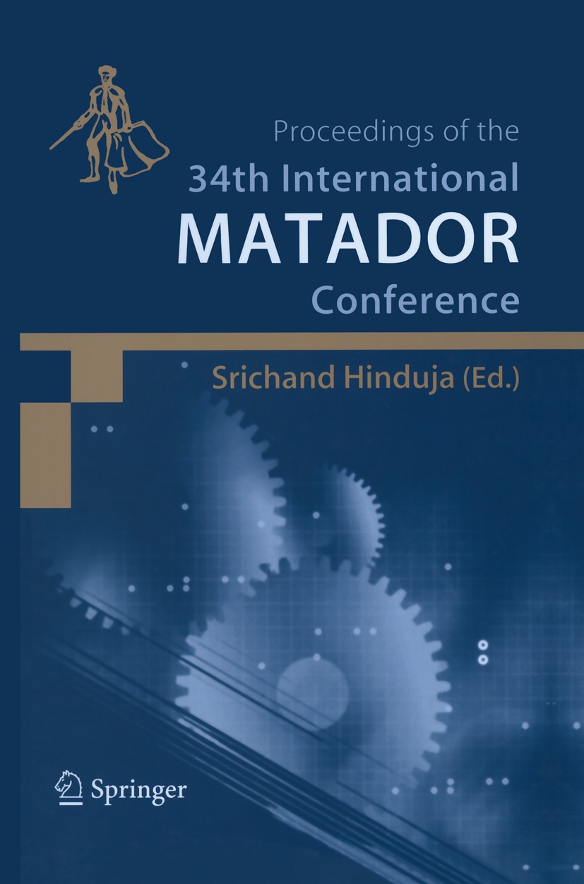 Titlebook: Proceedings of the 34th International MATADOR Conference; Formerly The Interna Srichand Hinduja Conference proceedings 2004 Springer-Verlag Titlebook: Proceedings of the 34th International MATADOR Conference; Formerly The Interna Srichand Hinduja Conference proceedings 2004 Springer-Verlag