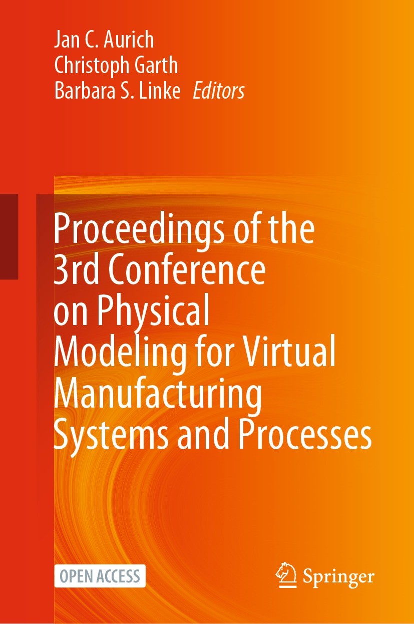 Titlebook: Proceedings of the 3rd Conference on Physical Modeling for Virtual Manufacturing Systems and Process; Jan C. Aurich,Christoph Garth,Barbar Titlebook: Proceedings of the 3rd Conference on Physical Modeling for Virtual Manufacturing Systems and Process; Jan C. Aurich,Christoph Garth,Barbar