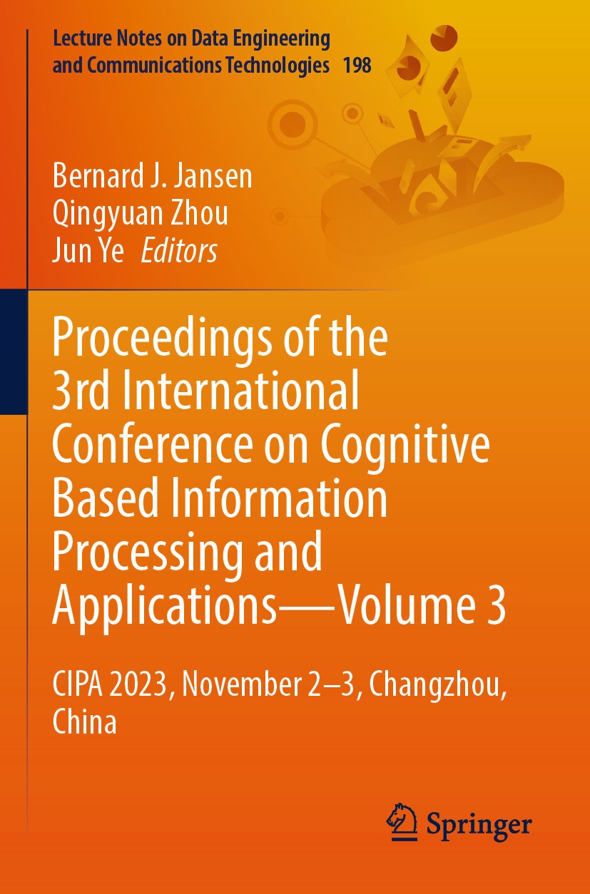 Titlebook: Proceedings of the 3rd International Conference on Cognitive Based Information Processing and Applic; CIPA 2023, November Bernard J. Janse Titlebook: Proceedings of the 3rd International Conference on Cognitive Based Information Processing and Applic; CIPA 2023, November Bernard J. Janse