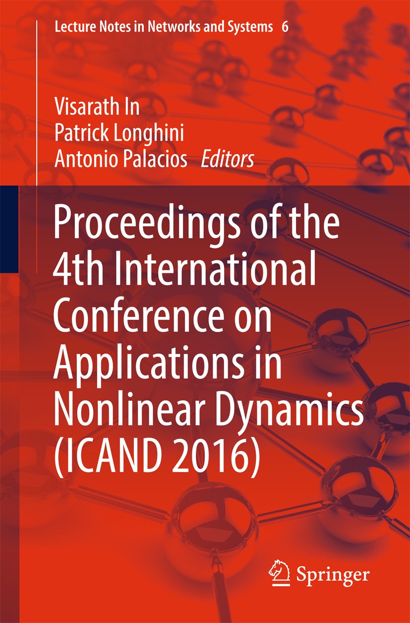 Titlebook: Proceedings of the 4th International Conference on Applications in Nonlinear Dynamics (ICAND 2016); Visarath In,Patrick Longhini,Antonio P Titlebook: Proceedings of the 4th International Conference on Applications in Nonlinear Dynamics (ICAND 2016); Visarath In,Patrick Longhini,Antonio P