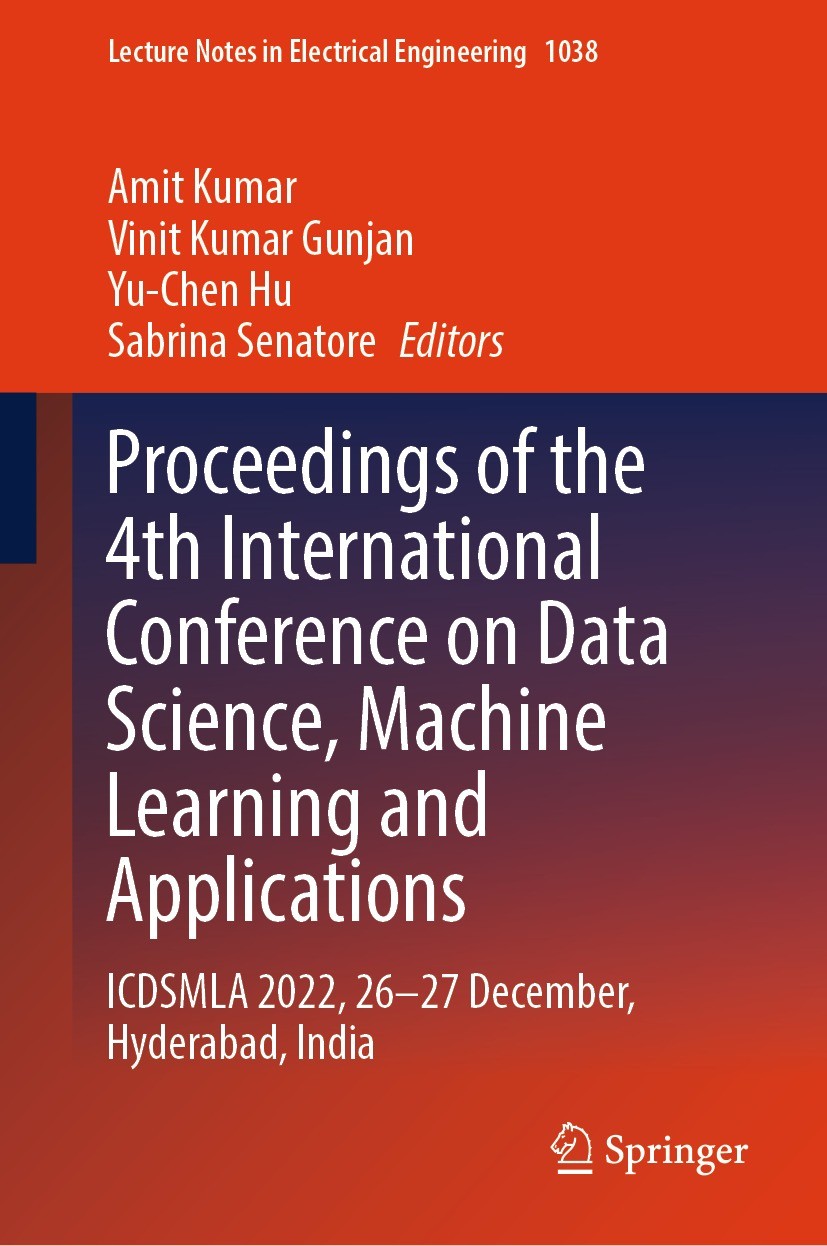 Titlebook: Proceedings of the 4th International Conference on Data Science, Machine Learning and Applications; ICDSMLA 2022, 26–27 Amit Kumar,Vinit K Titlebook: Proceedings of the 4th International Conference on Data Science, Machine Learning and Applications; ICDSMLA 2022, 26–27 Amit Kumar,Vinit K