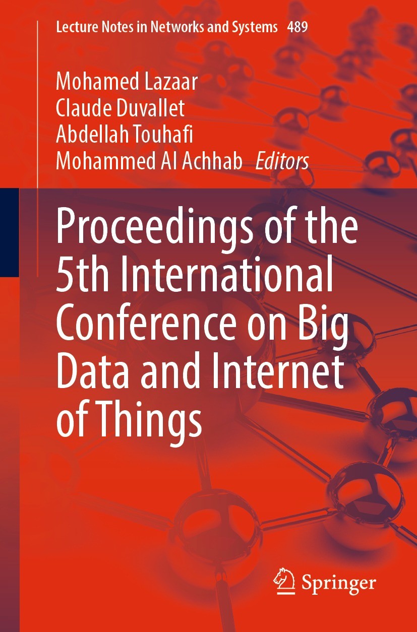 Titlebook: Proceedings of the 5th International Conference on Big Data and Internet of Things; Mohamed Lazaar,Claude Duvallet,Mohammed Al Achhab Conf Titlebook: Proceedings of the 5th International Conference on Big Data and Internet of Things; Mohamed Lazaar,Claude Duvallet,Mohammed Al Achhab Conf