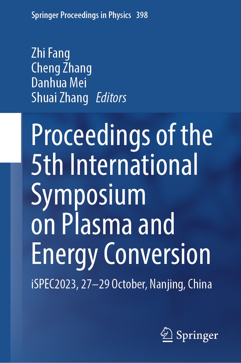 Titlebook: Proceedings of the 5th International Symposium on Plasma and Energy Conversion; iSPEC2023, 27–29 Oct Zhi Fang,Cheng Zhang,Shuai Zhang Confe Titlebook: Proceedings of the 5th International Symposium on Plasma and Energy Conversion; iSPEC2023, 27–29 Oct Zhi Fang,Cheng Zhang,Shuai Zhang Confe