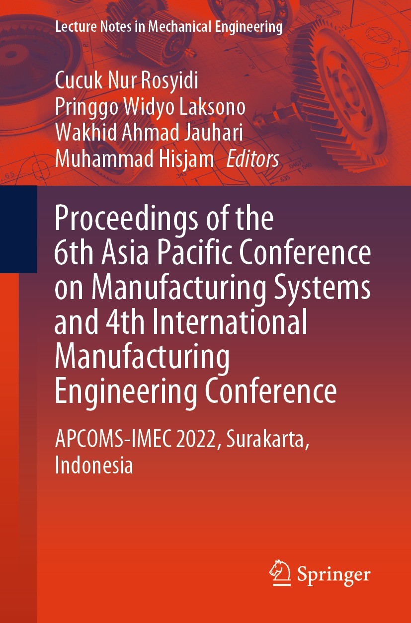 Titlebook: Proceedings of the 6th Asia Pacific Conference on Manufacturing Systems and 4th International Manufa; APCOMS-IMEC 2022, Su Cucuk Nur Rosyid Titlebook: Proceedings of the 6th Asia Pacific Conference on Manufacturing Systems and 4th International Manufa; APCOMS-IMEC 2022, Su Cucuk Nur Rosyid