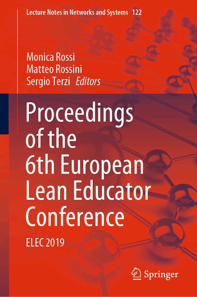 Titlebook: Proceedings of the 6th European Lean Educator Conference; ELEC 2019 Monica Rossi,Matteo Rossini,Sergio Terzi Conference proceedings 2020 Sp Titlebook: Proceedings of the 6th European Lean Educator Conference; ELEC 2019 Monica Rossi,Matteo Rossini,Sergio Terzi Conference proceedings 2020 Sp