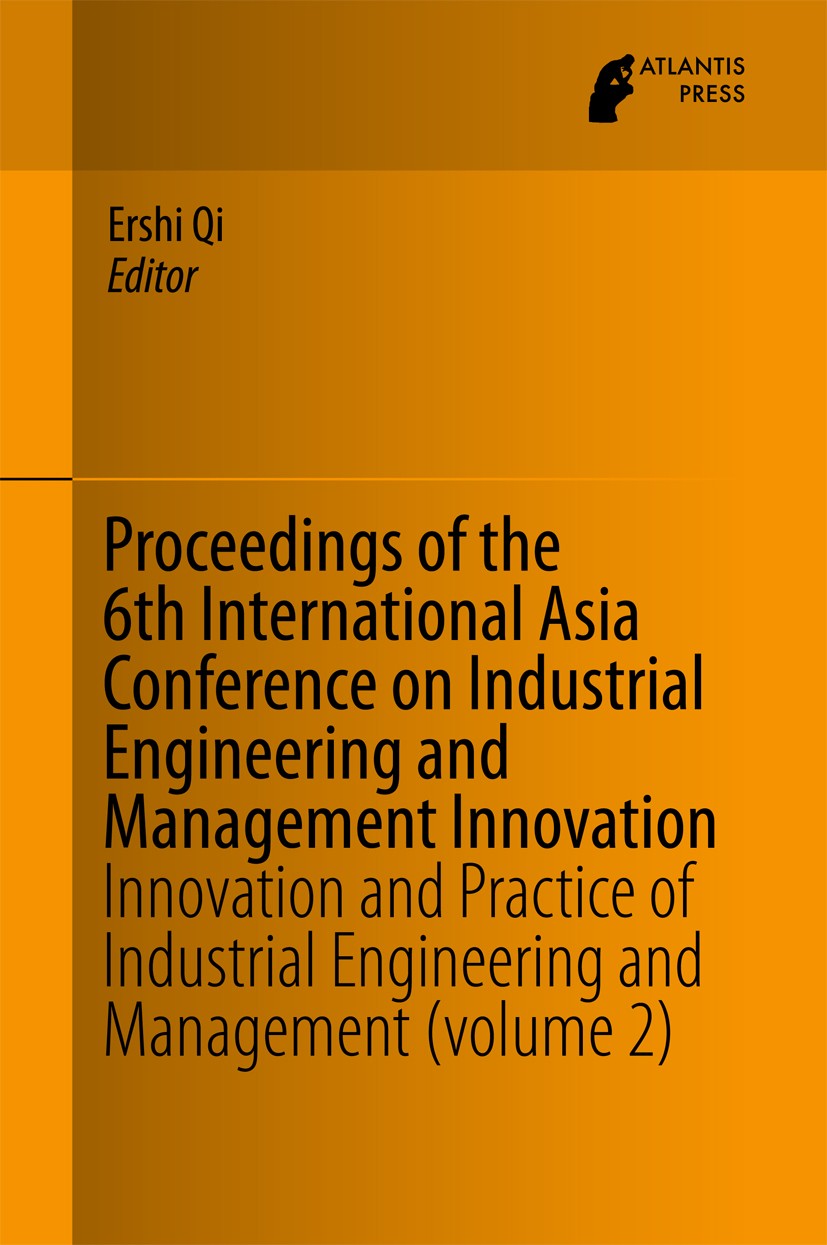 Titlebook: Proceedings of the 6th International Asia Conference on Industrial Engineering and Management Innova; Innovation and Pract Ershi Qi Confere Titlebook: Proceedings of the 6th International Asia Conference on Industrial Engineering and Management Innova; Innovation and Pract Ershi Qi Confere