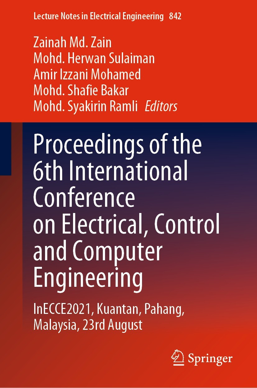 Titlebook: Proceedings of the 6th International Conference on Electrical, Control and Computer Engineering; InECCE2021, Kuantan, Zainah Md. Zain,Mohd. Titlebook: Proceedings of the 6th International Conference on Electrical, Control and Computer Engineering; InECCE2021, Kuantan, Zainah Md. Zain,Mohd.