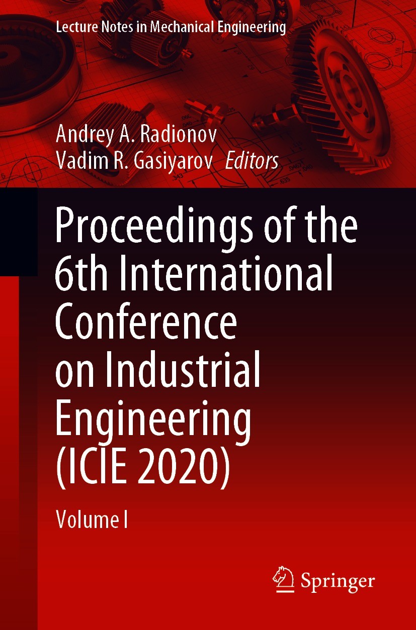 Titlebook: Proceedings of the 6th International Conference on Industrial Engineering (ICIE 2020); Volume I Andrey A. Radionov,Vadim R. Gasiyarov Confe Titlebook: Proceedings of the 6th International Conference on Industrial Engineering (ICIE 2020); Volume I Andrey A. Radionov,Vadim R. Gasiyarov Confe