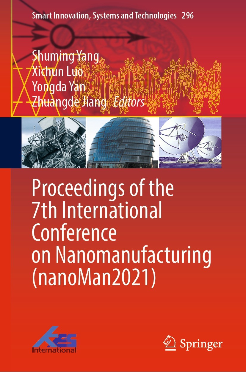 Titlebook: Proceedings of the 7th International Conference on Nanomanufacturing (nanoMan2021); Shuming Yang,Xichun Luo,Zhuangde Jiang Conference proc Titlebook: Proceedings of the 7th International Conference on Nanomanufacturing (nanoMan2021); Shuming Yang,Xichun Luo,Zhuangde Jiang Conference proc