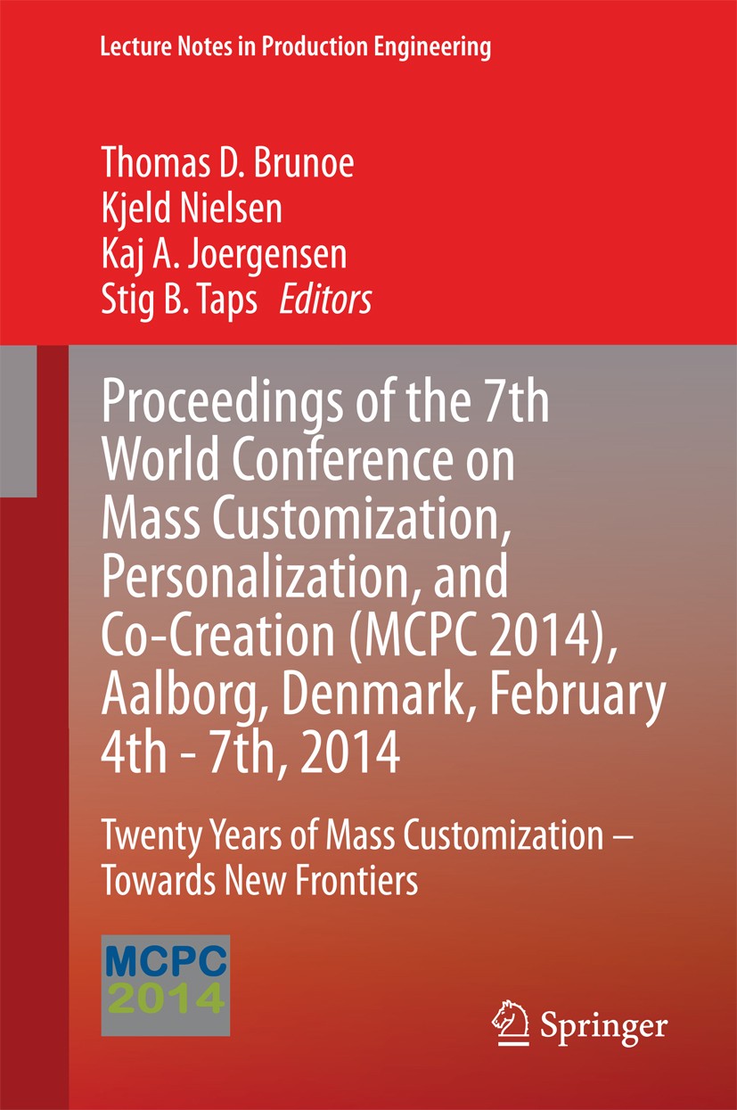 Titlebook: Proceedings of the 7th World Conference on Mass Customization, Personalization, and Co-Creation (MCP; Twenty Years of Mass Thomas D. Brunoe Titlebook: Proceedings of the 7th World Conference on Mass Customization, Personalization, and Co-Creation (MCP; Twenty Years of Mass Thomas D. Brunoe