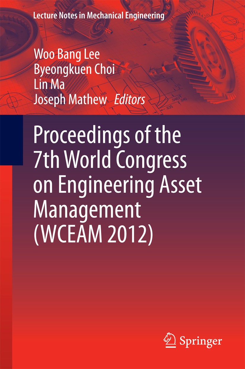 Titlebook: Proceedings of the 7th World Congress on Engineering Asset Management (WCEAM 2012); Woo Bang Lee,Byeongkuen Choi,Joseph Mathew Conference Titlebook: Proceedings of the 7th World Congress on Engineering Asset Management (WCEAM 2012); Woo Bang Lee,Byeongkuen Choi,Joseph Mathew Conference