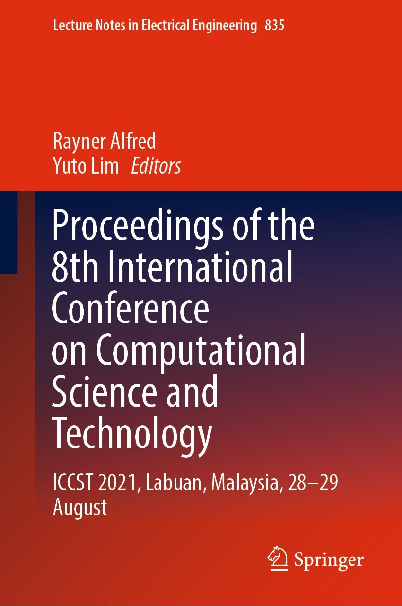 Titlebook: Proceedings of the 8th International Conference on Computational Science and Technology; ICCST 2021, Labuan, Rayner Alfred,Yuto Lim Confer Titlebook: Proceedings of the 8th International Conference on Computational Science and Technology; ICCST 2021, Labuan, Rayner Alfred,Yuto Lim Confer