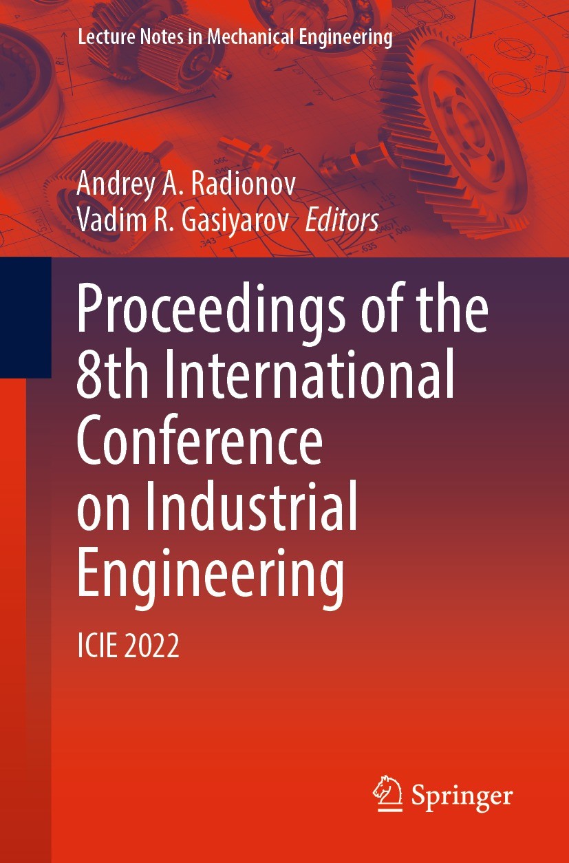 Titlebook: Proceedings of the 8th International Conference on Industrial Engineering; ICIE 2022 Andrey A. Radionov,Vadim R. Gasiyarov Conference proce Titlebook: Proceedings of the 8th International Conference on Industrial Engineering; ICIE 2022 Andrey A. Radionov,Vadim R. Gasiyarov Conference proce