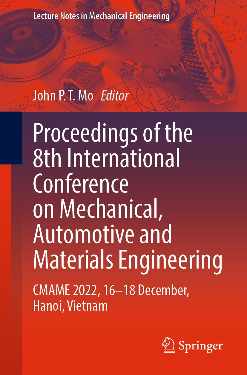 Titlebook: Proceedings of the 8th International Conference on Mechanical, Automotive and Materials Engineering; CMAME 2022, 16–18 De John P.T. Mo Conf Titlebook: Proceedings of the 8th International Conference on Mechanical, Automotive and Materials Engineering; CMAME 2022, 16–18 De John P.T. Mo Conf