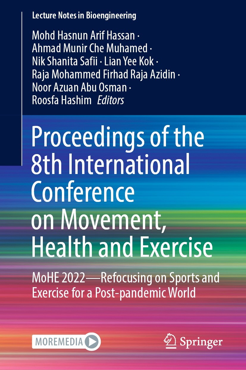 Titlebook: Proceedings of the 8th International Conference on Movement, Health and Exercise; MoHE 2022—Refocusing Mohd Hasnun Arif Hassan,Ahmad Munir Titlebook: Proceedings of the 8th International Conference on Movement, Health and Exercise; MoHE 2022—Refocusing Mohd Hasnun Arif Hassan,Ahmad Munir