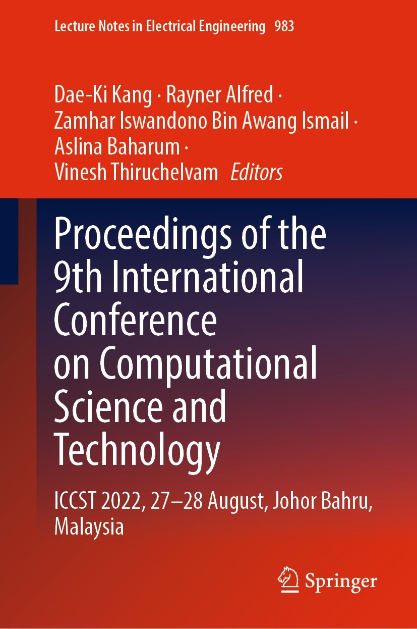 Titlebook: Proceedings of the 9th International Conference on Computational Science and Technology; ICCST 2022, 27–28 Au Dae-Ki Kang,Rayner Alfred,Vin Titlebook: Proceedings of the 9th International Conference on Computational Science and Technology; ICCST 2022, 27–28 Au Dae-Ki Kang,Rayner Alfred,Vin