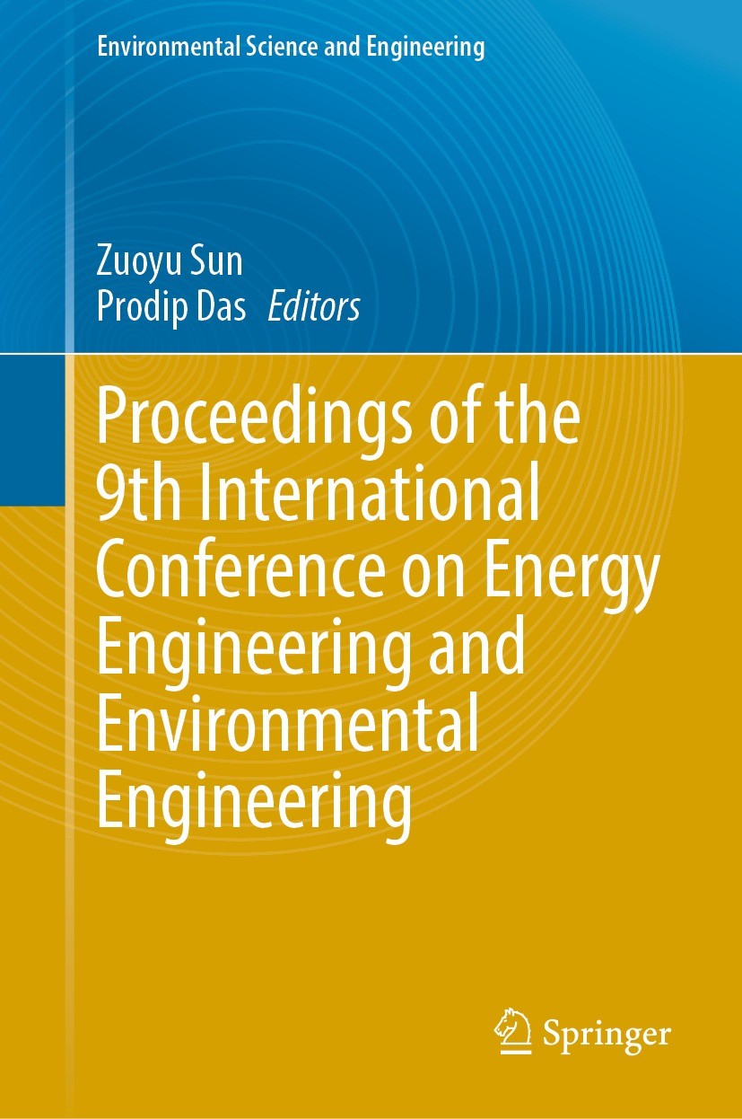 Titlebook: Proceedings of the 9th International Conference on Energy Engineering and Environmental Engineering; Zuoyu Sun,Prodip Das Conference proce Titlebook: Proceedings of the 9th International Conference on Energy Engineering and Environmental Engineering; Zuoyu Sun,Prodip Das Conference proce