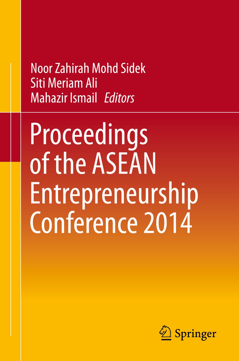 Titlebook: Proceedings of the ASEAN Entrepreneurship Conference 2014; Noor Zahirah Mohd Sidek,Siti Meriam Ali,Mahazir Is Conference proceedings 2016 Titlebook: Proceedings of the ASEAN Entrepreneurship Conference 2014; Noor Zahirah Mohd Sidek,Siti Meriam Ali,Mahazir Is Conference proceedings 2016