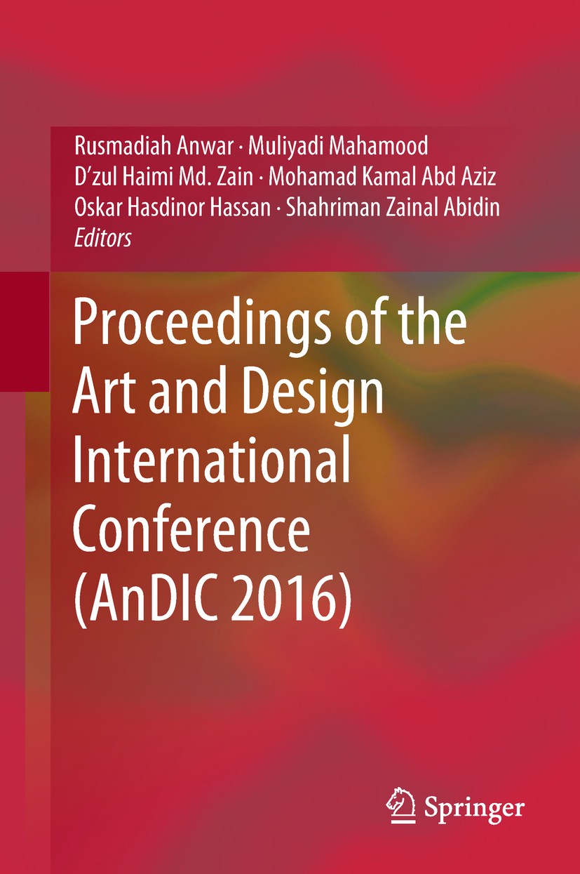 Titlebook: Proceedings of the Art and Design International Conference (AnDIC 2016); Rusmadiah Anwar,Muliyadi Mahamood,Shahriman Zainal Conference pro Titlebook: Proceedings of the Art and Design International Conference (AnDIC 2016); Rusmadiah Anwar,Muliyadi Mahamood,Shahriman Zainal Conference pro