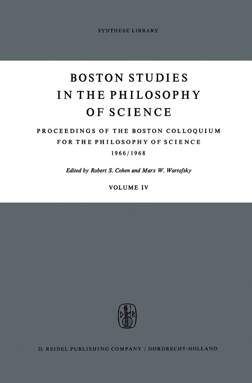 Titlebook: Proceedings of the Boston Colloquium for the Philosophy of Science 1966/1968; Robert S. Cohen,Marx W. Wartofsky Conference proceedings 196 Titlebook: Proceedings of the Boston Colloquium for the Philosophy of Science 1966/1968; Robert S. Cohen,Marx W. Wartofsky Conference proceedings 196