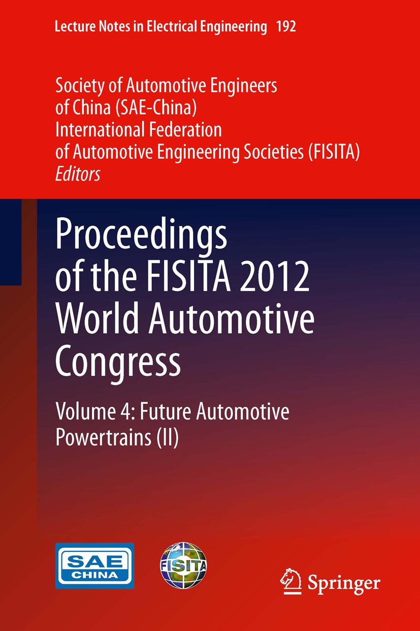 Titlebook: Proceedings of the FISITA 2012 World Automotive Congress; Volume 4: Future Aut SAE-China,FISITA Conference proceedings 2013 Springer-Verlag Titlebook: Proceedings of the FISITA 2012 World Automotive Congress; Volume 4: Future Aut SAE-China,FISITA Conference proceedings 2013 Springer-Verlag