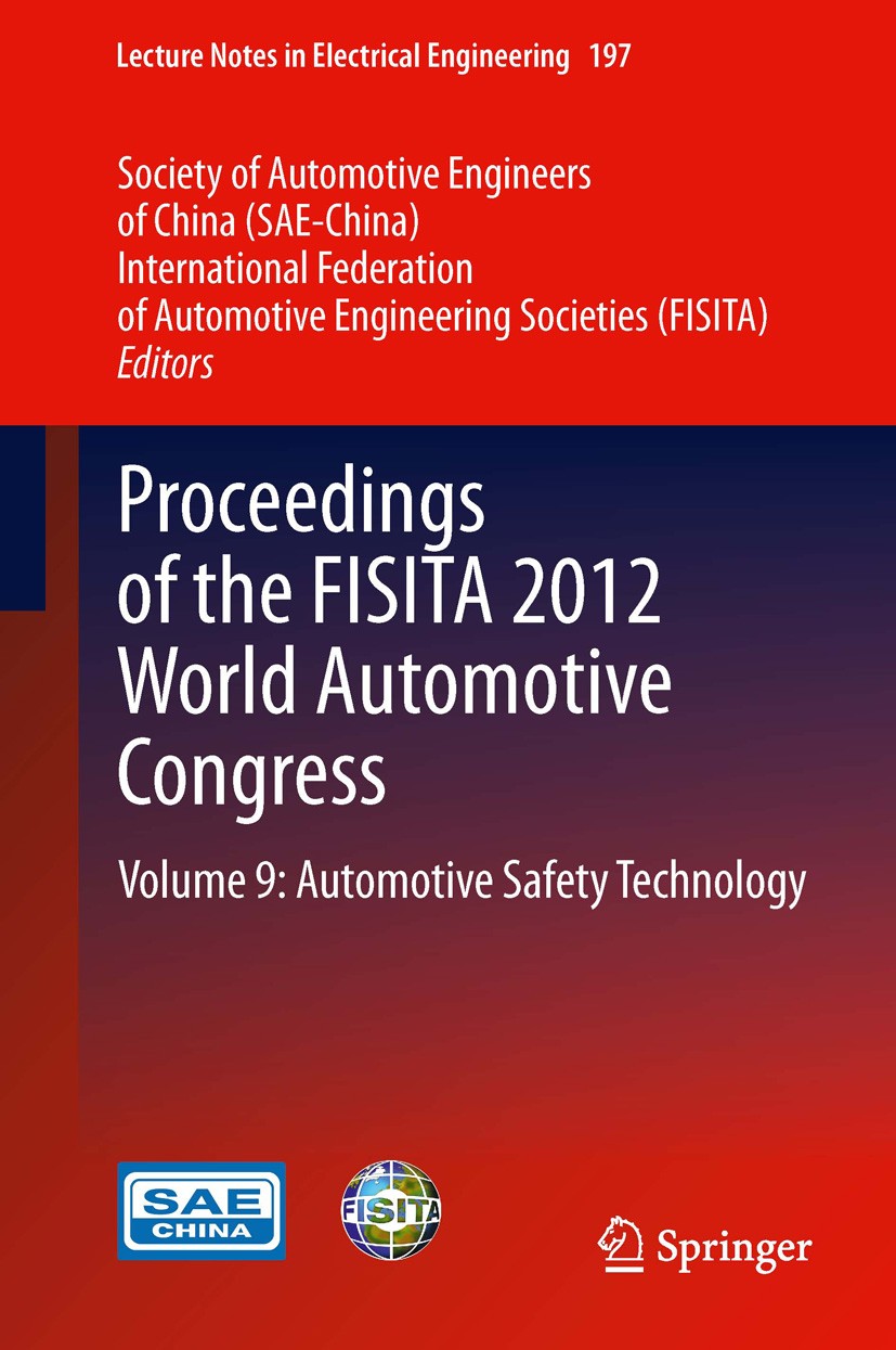 Titlebook: Proceedings of the FISITA 2012 World Automotive Congress; Volume 9: Automotive SAE-China,FISITA Conference proceedings 2013 Springer-Verlag Titlebook: Proceedings of the FISITA 2012 World Automotive Congress; Volume 9: Automotive SAE-China,FISITA Conference proceedings 2013 Springer-Verlag