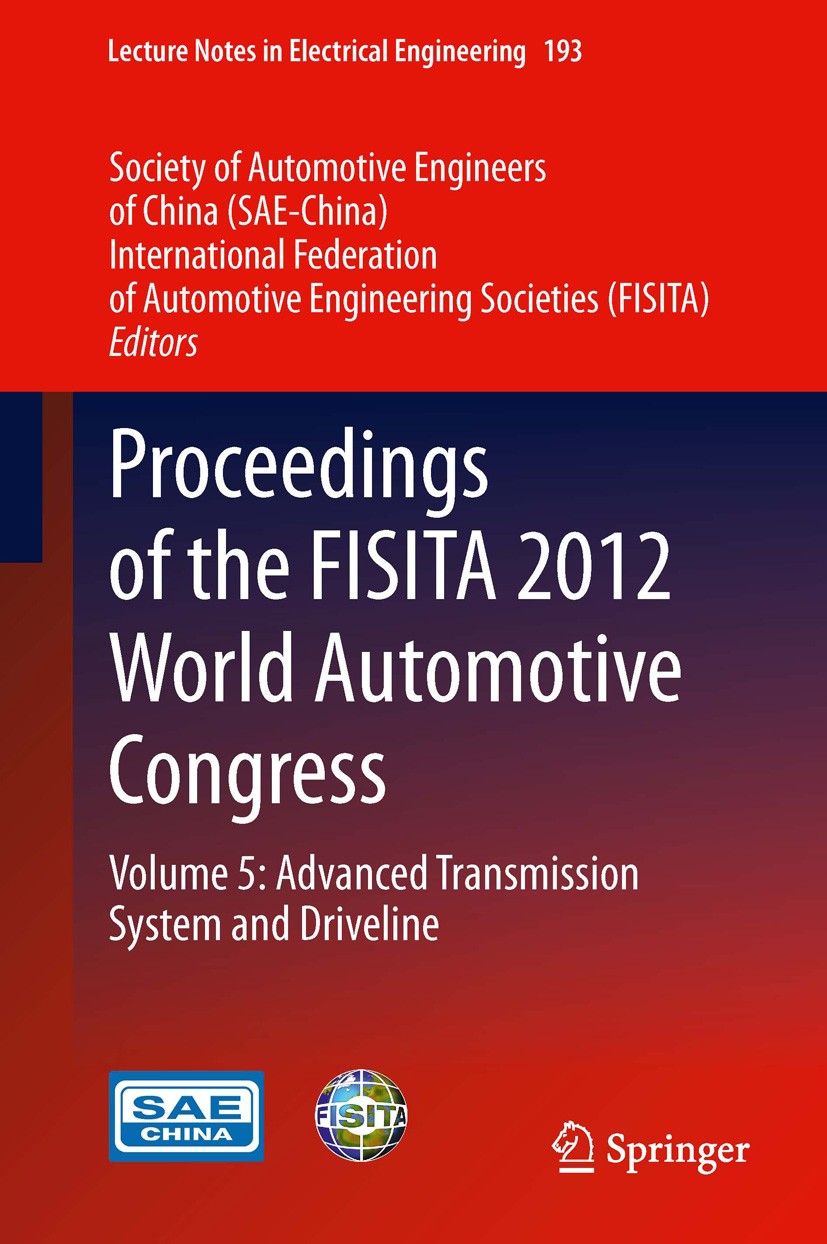 Titlebook: Proceedings of the FISITA 2012 World Automotive Congress; Volume 5: Advanced T SAE-China,FISITA Conference proceedings 2013 Springer-Verlag Titlebook: Proceedings of the FISITA 2012 World Automotive Congress; Volume 5: Advanced T SAE-China,FISITA Conference proceedings 2013 Springer-Verlag