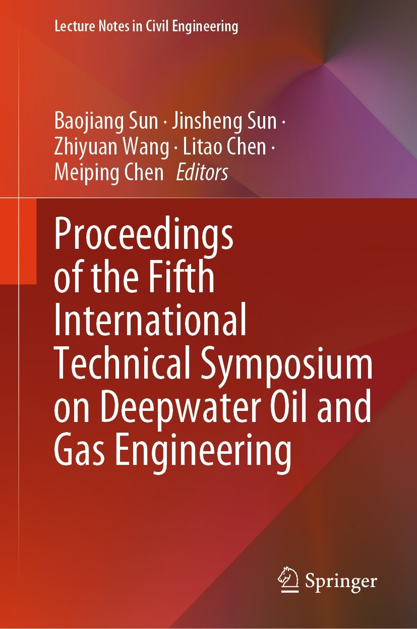 Titlebook: Proceedings of the Fifth International Technical Symposium on Deepwater Oil and Gas Engineering; Baojiang Sun,Jinsheng Sun,Meiping Chen Co Titlebook: Proceedings of the Fifth International Technical Symposium on Deepwater Oil and Gas Engineering; Baojiang Sun,Jinsheng Sun,Meiping Chen Co