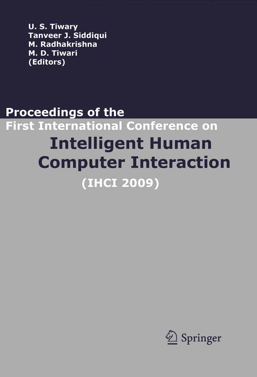 Titlebook: Proceedings of the First International Conference on Intelligent Human Computer Interaction (IHCI 20; U. S. Tiwary (Professor),Tanveer J. Titlebook: Proceedings of the First International Conference on Intelligent Human Computer Interaction (IHCI 20; U. S. Tiwary (Professor),Tanveer J.