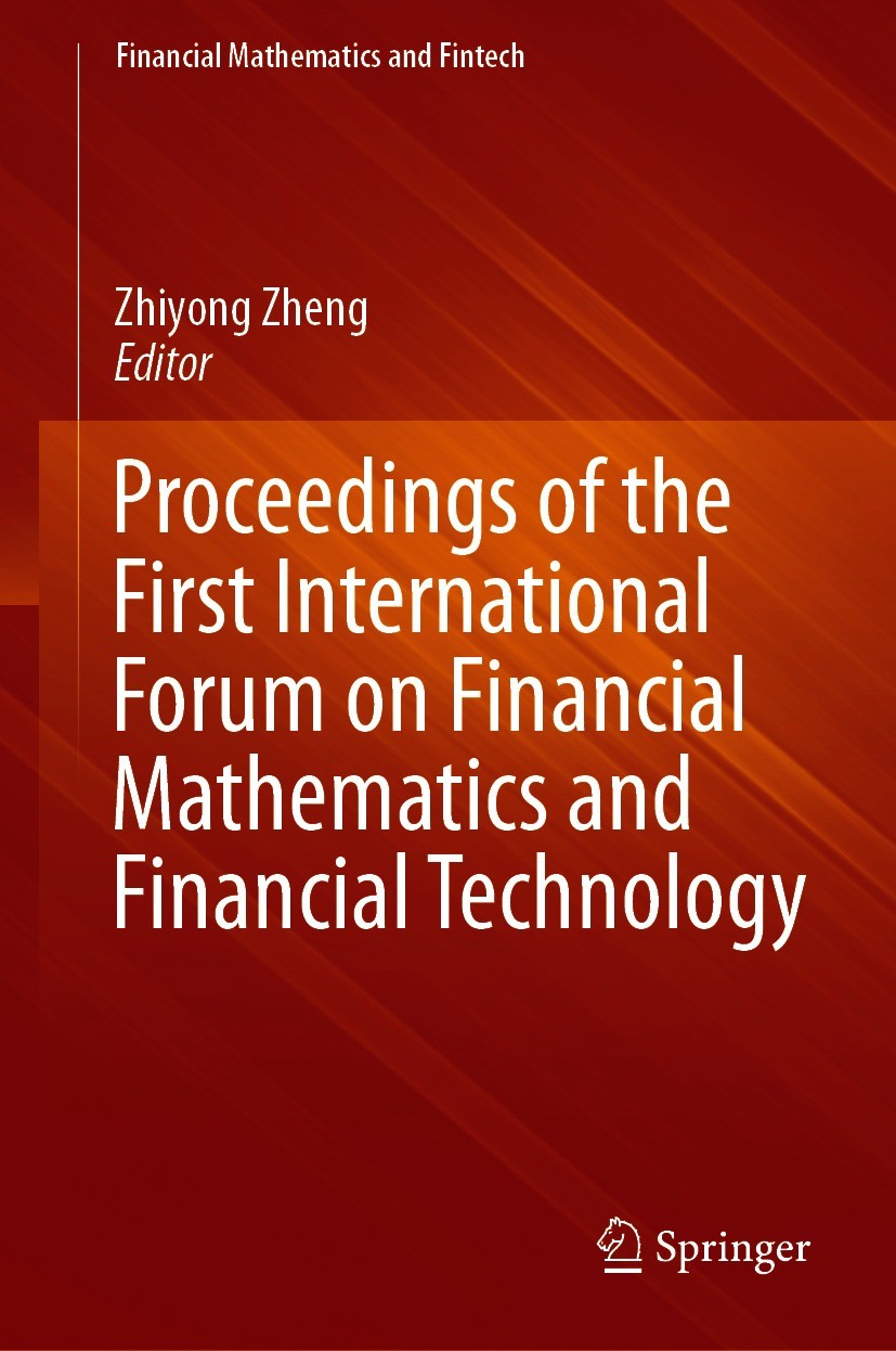 Titlebook: Proceedings of the First International Forum on Financial Mathematics and Financial Technology; Zhiyong Zheng Conference proceedings 2021 Titlebook: Proceedings of the First International Forum on Financial Mathematics and Financial Technology; Zhiyong Zheng Conference proceedings 2021
