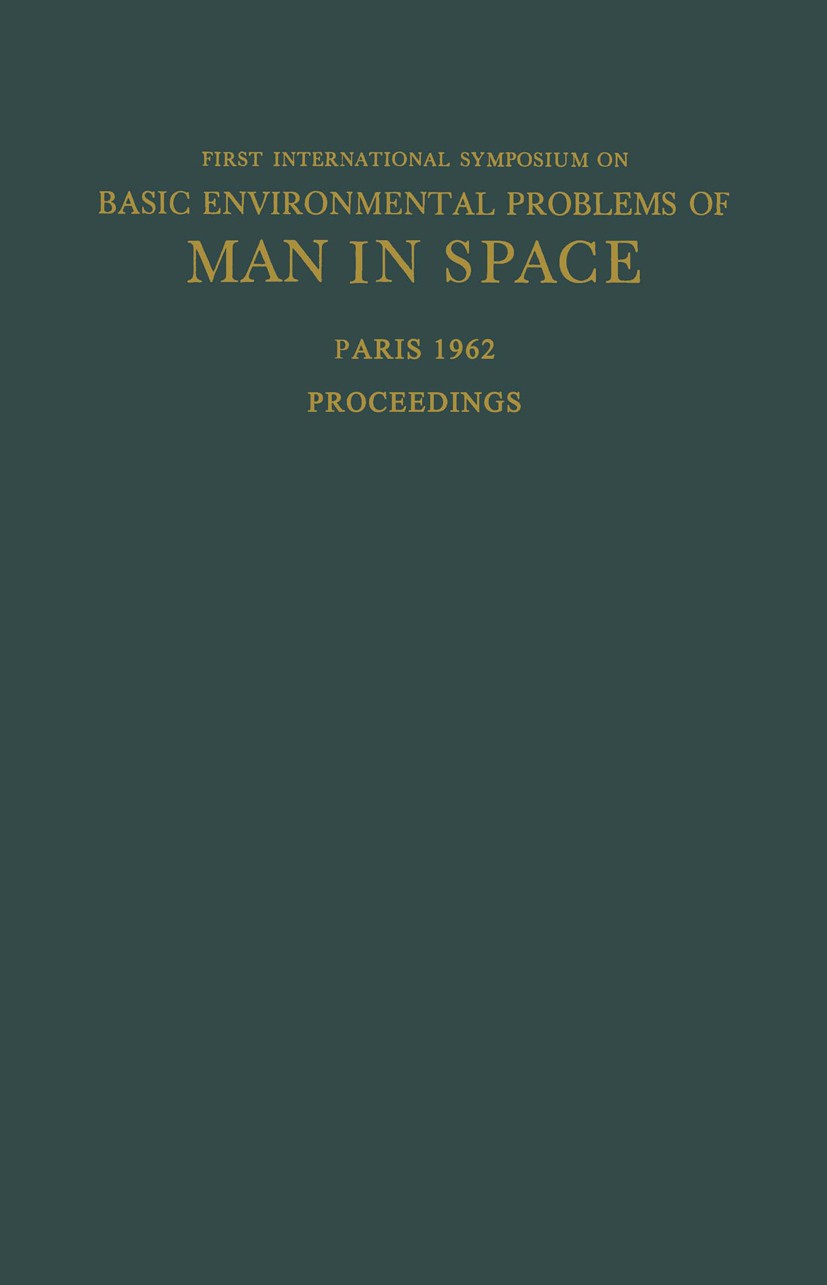 Titlebook: Proceedings of the First International Symposium on Basic Environmental Problems of Man in Space; Paris, 29 October — Hilding Bjurstedt (P Titlebook: Proceedings of the First International Symposium on Basic Environmental Problems of Man in Space; Paris, 29 October — Hilding Bjurstedt (P