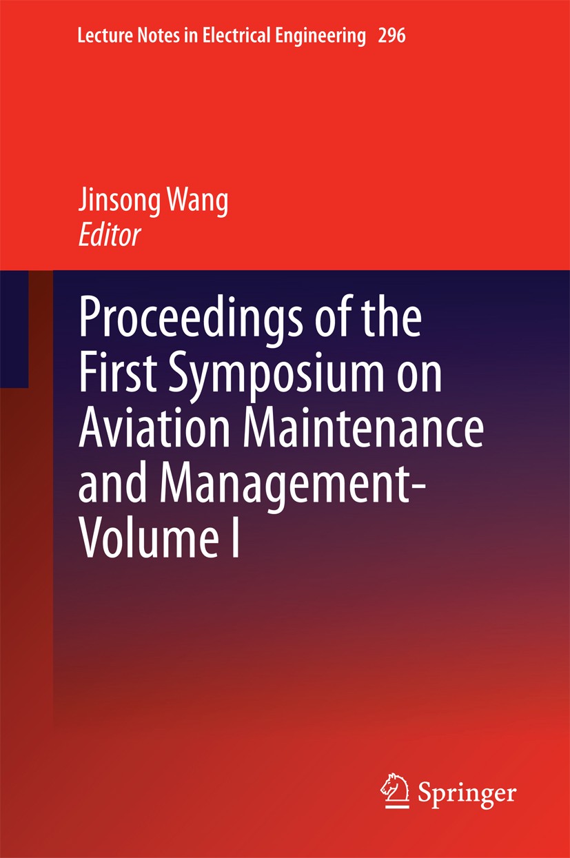 Titlebook: Proceedings of the First Symposium on Aviation Maintenance and Management-Volume I; Jinsong Wang Conference proceedings 2014 Springer-Verl Titlebook: Proceedings of the First Symposium on Aviation Maintenance and Management-Volume I; Jinsong Wang Conference proceedings 2014 Springer-Verl