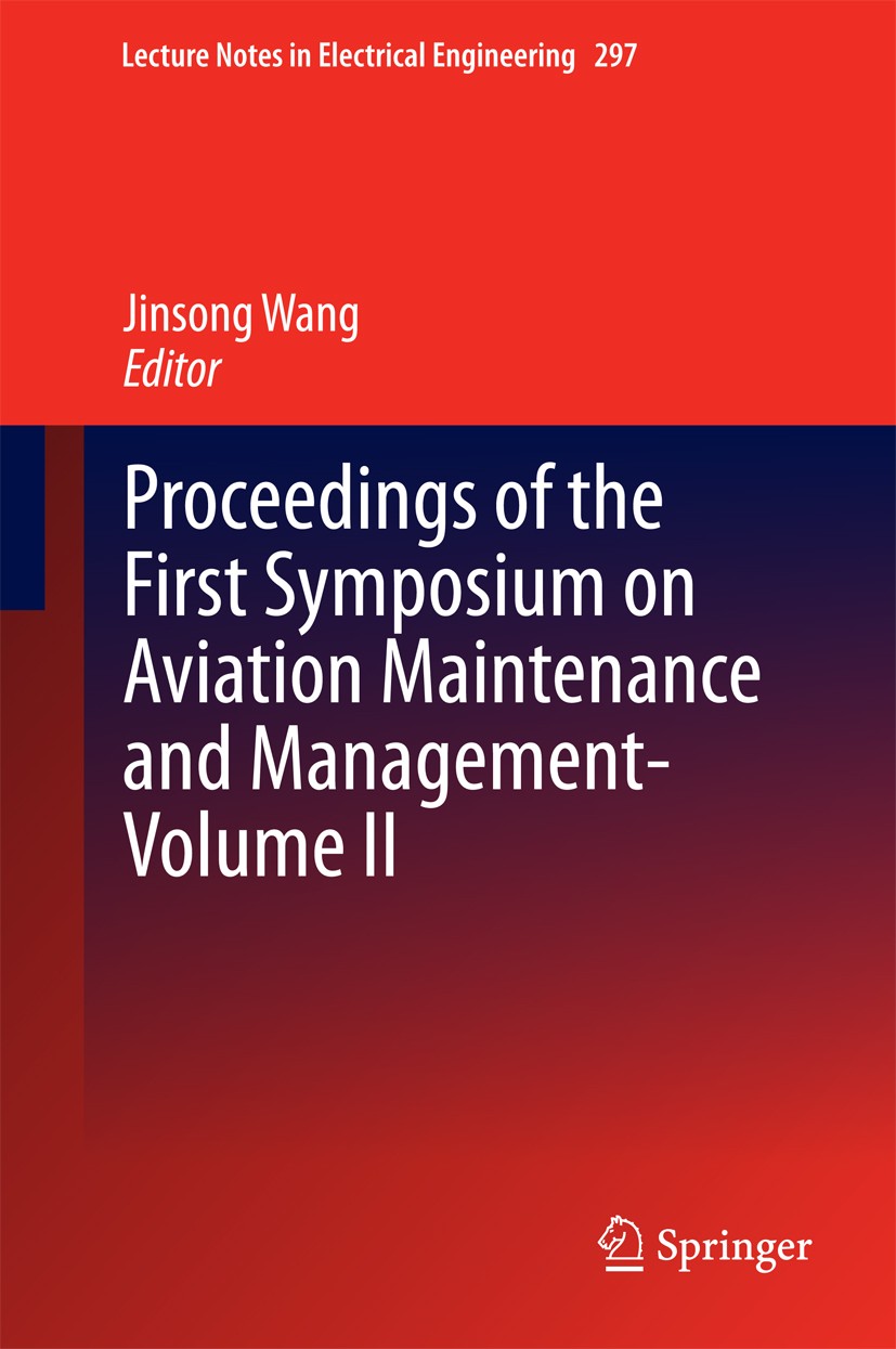 Titlebook: Proceedings of the First Symposium on Aviation Maintenance and Management-Volume II; Jinsong Wang Conference proceedings 2014 Springer-Ver Titlebook: Proceedings of the First Symposium on Aviation Maintenance and Management-Volume II; Jinsong Wang Conference proceedings 2014 Springer-Ver