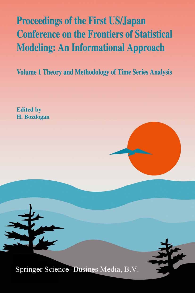 Titlebook: Proceedings of the First US/Japan Conference on the Frontiers of Statistical Modeling: An Informatio; Volume 1 Theory and H. Bozdogan,S. L Titlebook: Proceedings of the First US/Japan Conference on the Frontiers of Statistical Modeling: An Informatio; Volume 1 Theory and H. Bozdogan,S. L