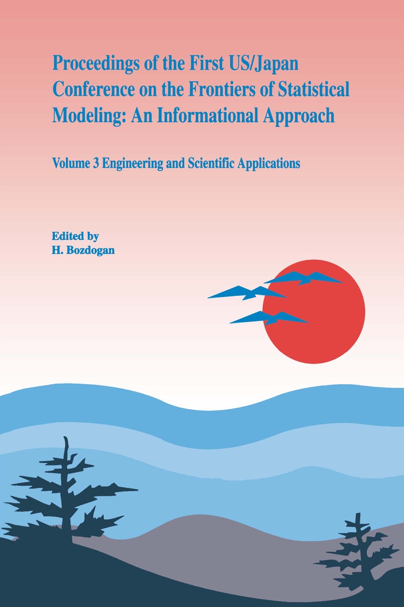 Titlebook: Proceedings of the First US/Japan Conference on the Frontiers of Statistical Modeling: An Informatio; Volume 3 Engineering H. Bozdogan,S. L Titlebook: Proceedings of the First US/Japan Conference on the Frontiers of Statistical Modeling: An Informatio; Volume 3 Engineering H. Bozdogan,S. L