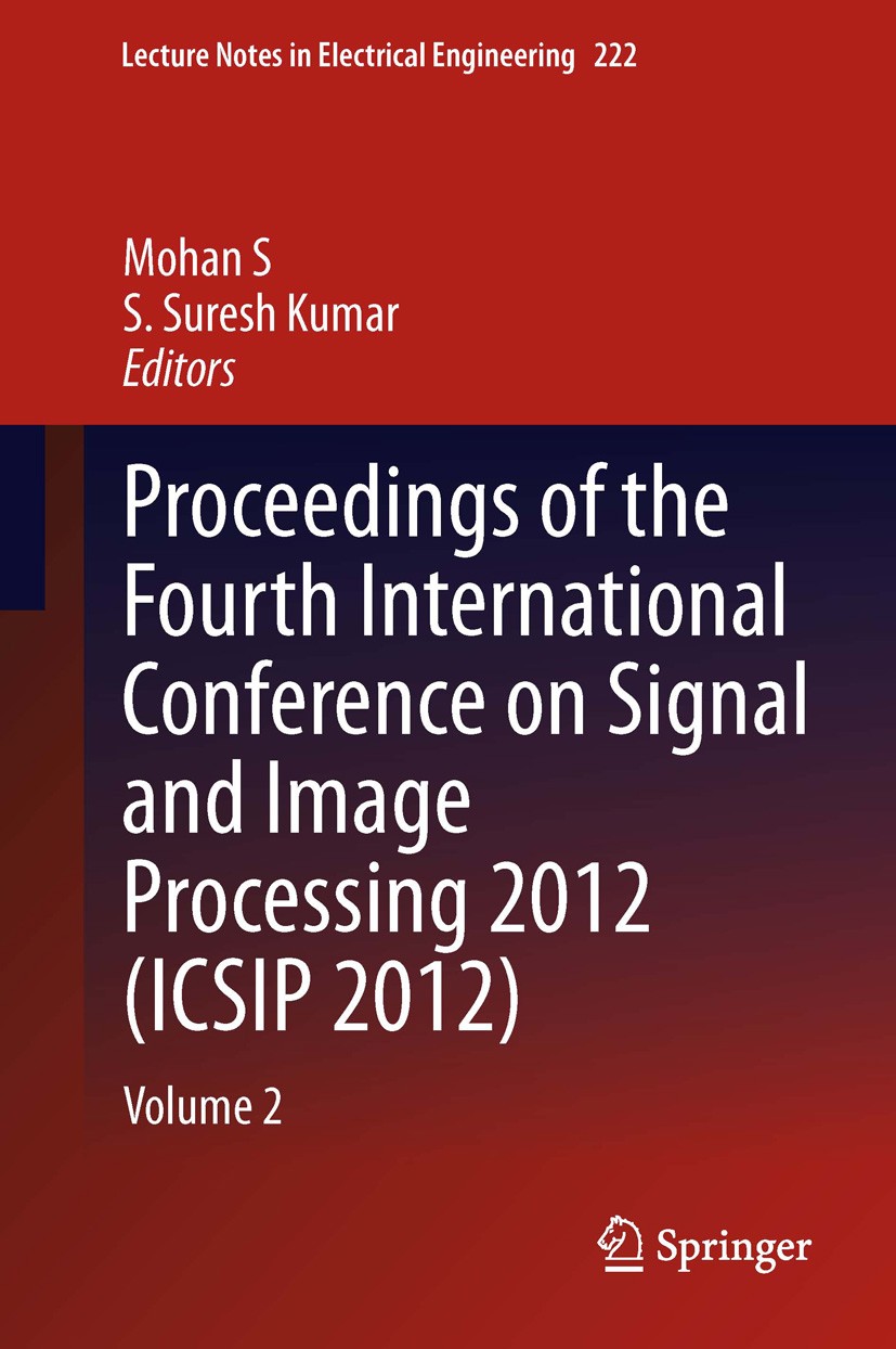 Titlebook: Proceedings of the Fourth International Conference on Signal and Image Processing 2012 (ICSIP 2012); Volume 2 Mohan S,S Suresh Kumar Confer Titlebook: Proceedings of the Fourth International Conference on Signal and Image Processing 2012 (ICSIP 2012); Volume 2 Mohan S,S Suresh Kumar Confer