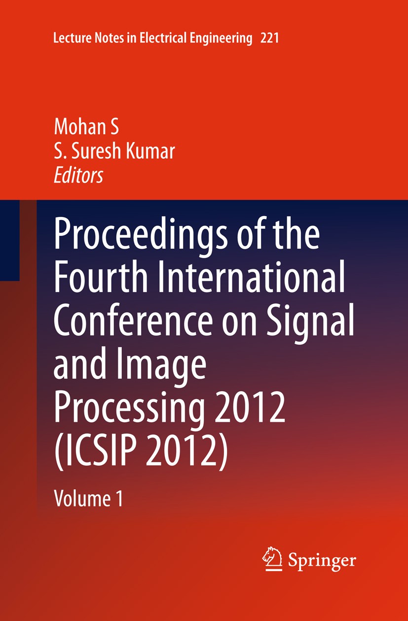 Titlebook: Proceedings of the Fourth International Conference on Signal and Image Processing 2012 (ICSIP 2012); Volume 1 Mohan S,S Suresh Kumar Confer Titlebook: Proceedings of the Fourth International Conference on Signal and Image Processing 2012 (ICSIP 2012); Volume 1 Mohan S,S Suresh Kumar Confer