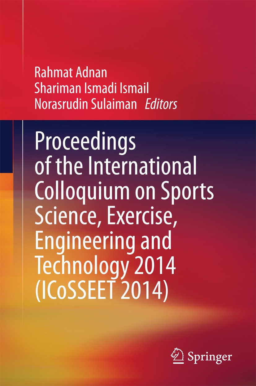 Titlebook: Proceedings of the International Colloquium on Sports Science, Exercise, Engineering and Technology ; Rahmat Adnan,Shariman Ismadi Ismail, Titlebook: Proceedings of the International Colloquium on Sports Science, Exercise, Engineering and Technology ; Rahmat Adnan,Shariman Ismadi Ismail,