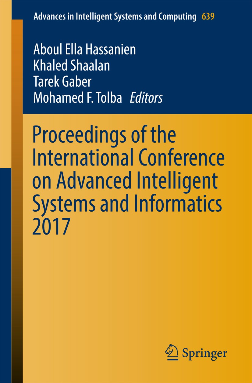Titlebook: Proceedings of the International Conference on Advanced Intelligent Systems and Informatics 2017; Aboul Ella Hassanien,Khaled Shaalan,Moha Titlebook: Proceedings of the International Conference on Advanced Intelligent Systems and Informatics 2017; Aboul Ella Hassanien,Khaled Shaalan,Moha